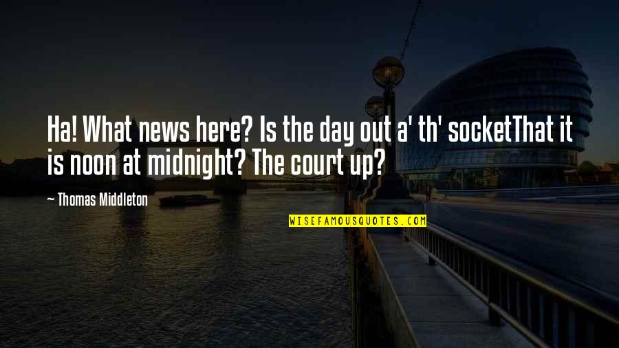 Christmas From Billy Graham Quotes By Thomas Middleton: Ha! What news here? Is the day out Christmas From Billy Graham Quotes By Thomas Middleton: Ha! What news here? Is the day out