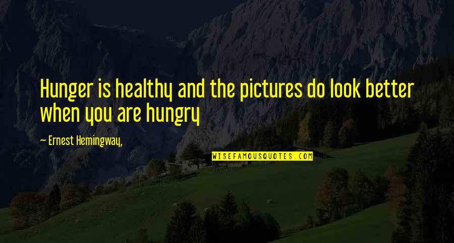 Christmas Funny Jokes Quotes By Ernest Hemingway,: Hunger is healthy and the pictures do look