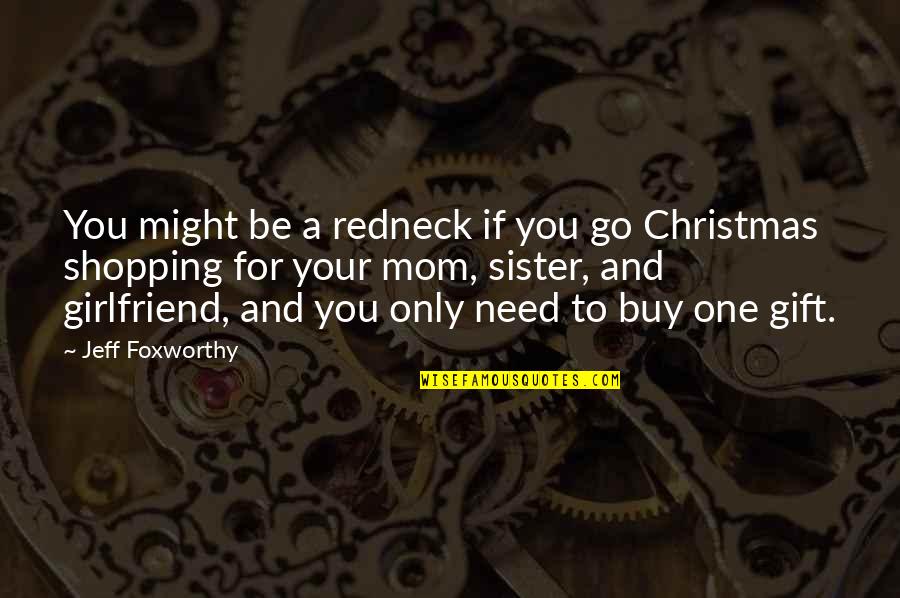 Christmas Gift For Girlfriend Quotes By Jeff Foxworthy: You might be a redneck if you go