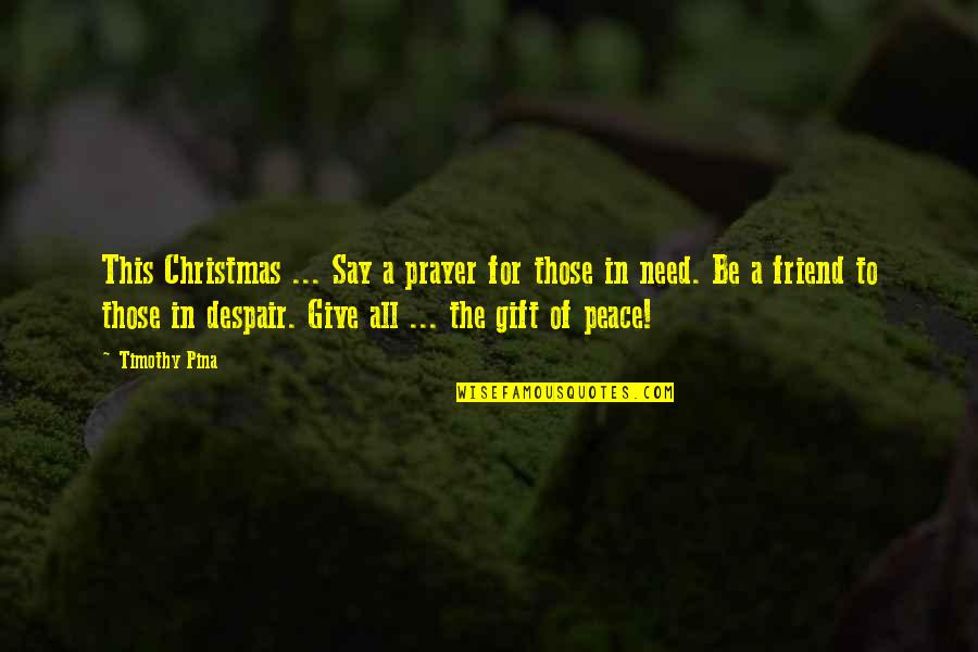 Christmas Gift Quotes By Timothy Pina: This Christmas ... Say a prayer for those