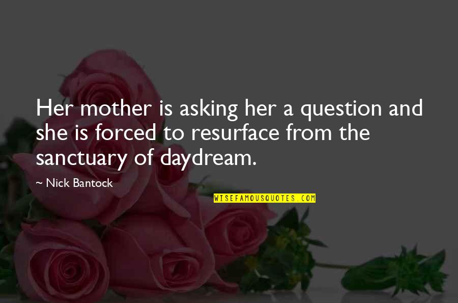 Christmas Gift Surprise Quotes By Nick Bantock: Her mother is asking her a question and