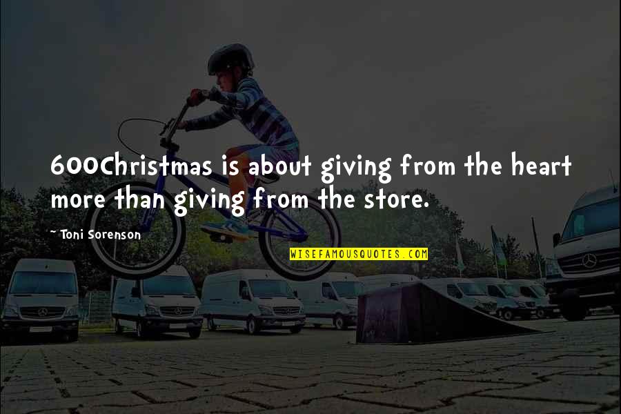 Christmas Giving Quotes By Toni Sorenson: 600Christmas is about giving from the heart more