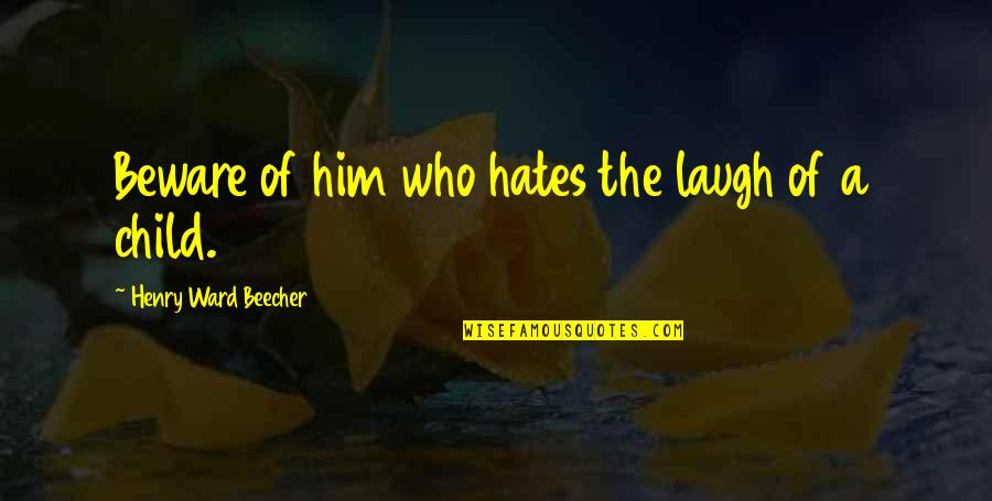 Christmas Glow Quotes By Henry Ward Beecher: Beware of him who hates the laugh of