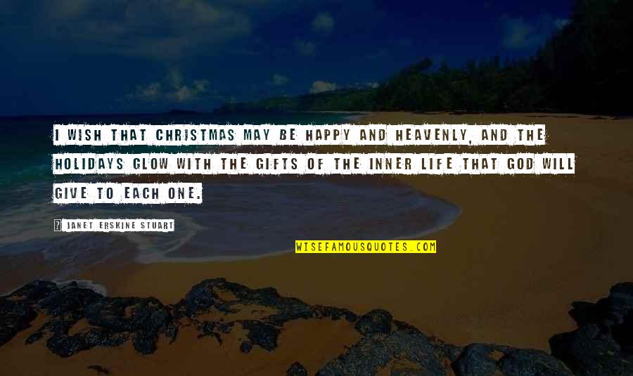Christmas Glow Quotes By Janet Erskine Stuart: I wish that Christmas may be happy and