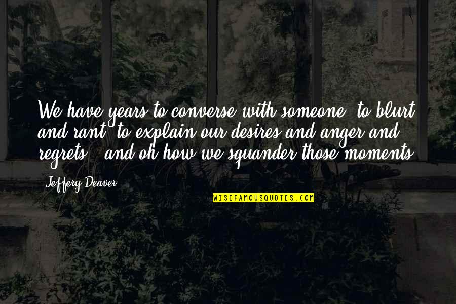 Christmas Goodie Quotes By Jeffery Deaver: We have years to converse with someone, to