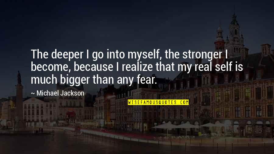 Christmas Goody Bag Quotes By Michael Jackson: The deeper I go into myself, the stronger