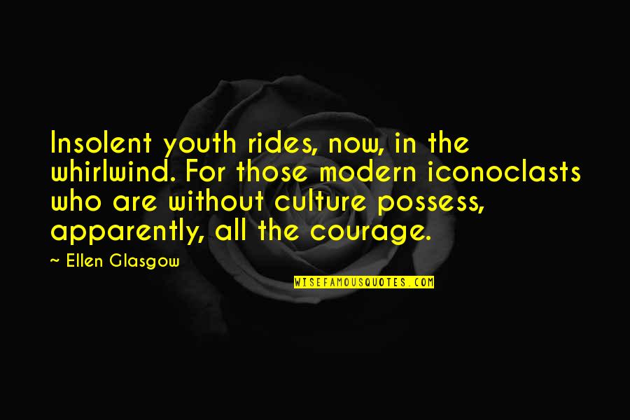 Christmas Group Quotes By Ellen Glasgow: Insolent youth rides, now, in the whirlwind. For Christmas Group Quotes By Ellen Glasgow: Insolent youth rides, now, in the whirlwind. For