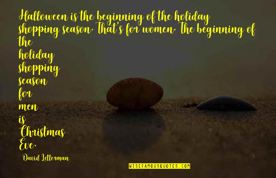 Christmas Holiday Season Quotes By David Letterman: Halloween is the beginning of the holiday shopping