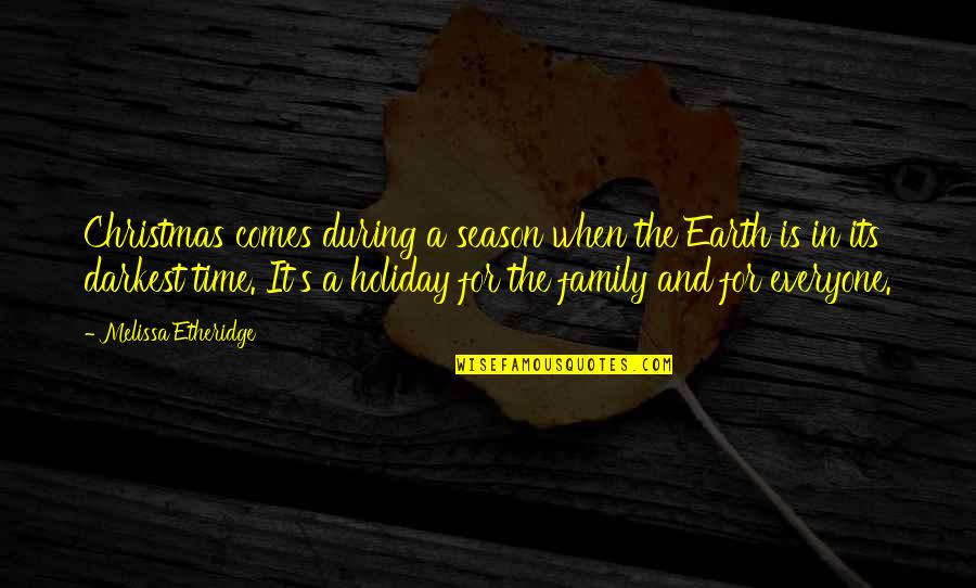 Christmas Holiday Season Quotes By Melissa Etheridge: Christmas comes during a season when the Earth