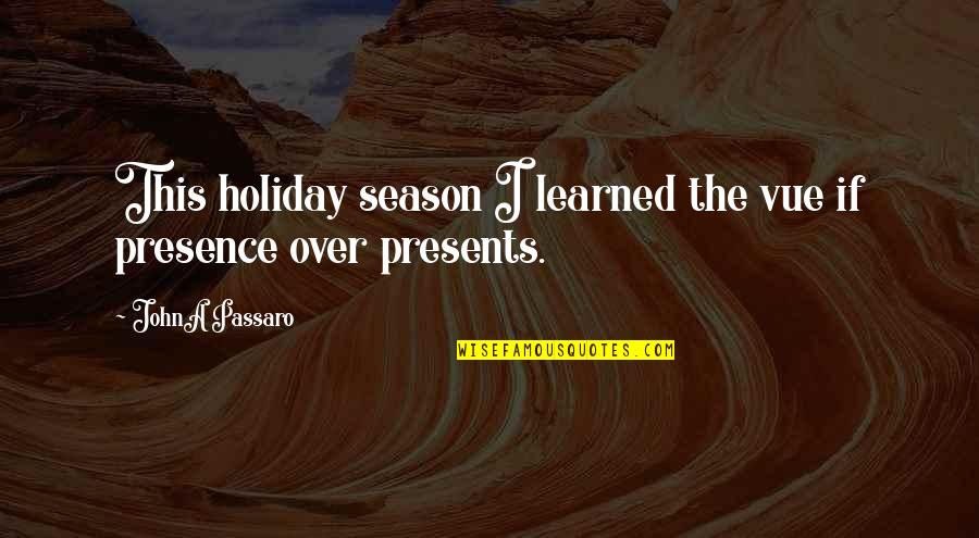 Christmas Holidays Quotes By JohnA Passaro: This holiday season I learned the vue if
