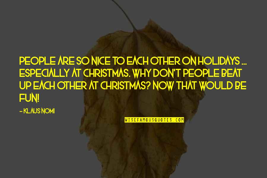 Christmas Holidays Quotes By Klaus Nomi: People are so nice to each other on
