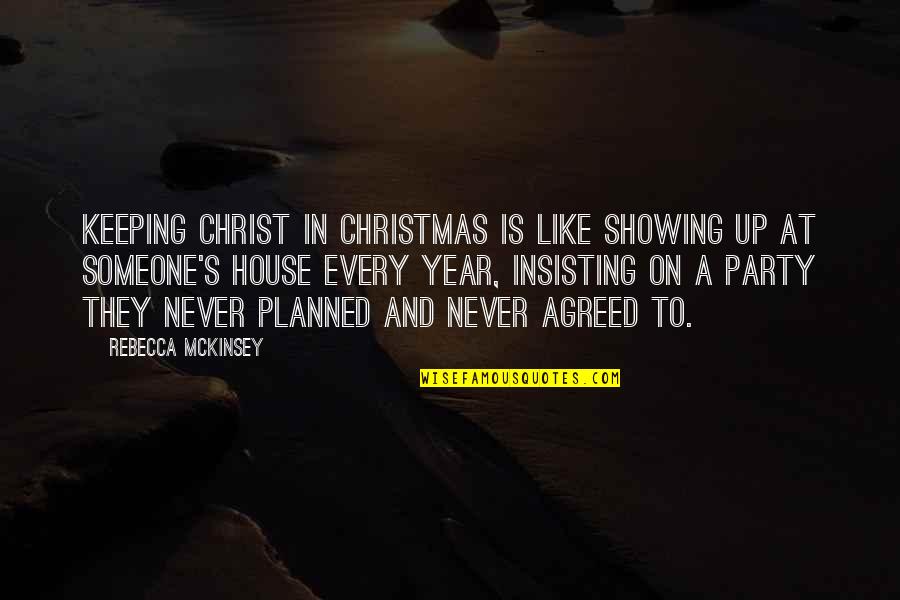 Christmas Holidays Quotes By Rebecca McKinsey: Keeping Christ in Christmas is like showing up