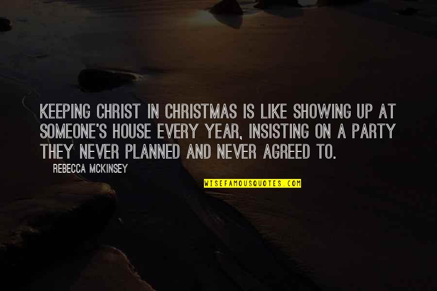 Christmas Holidays Quotes By Rebecca McKinsey: Keeping Christ in Christmas is like showing up Christmas Holidays Quotes By Rebecca McKinsey: Keeping Christ in Christmas is like showing up