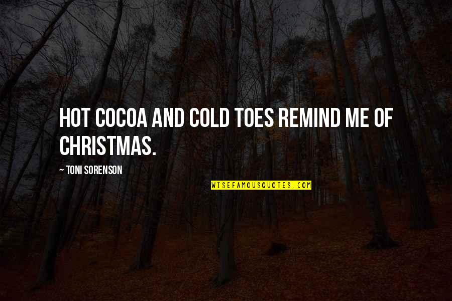 Christmas Holidays Quotes By Toni Sorenson: Hot cocoa and cold toes remind me of Christmas Holidays Quotes By Toni Sorenson: Hot cocoa and cold toes remind me of