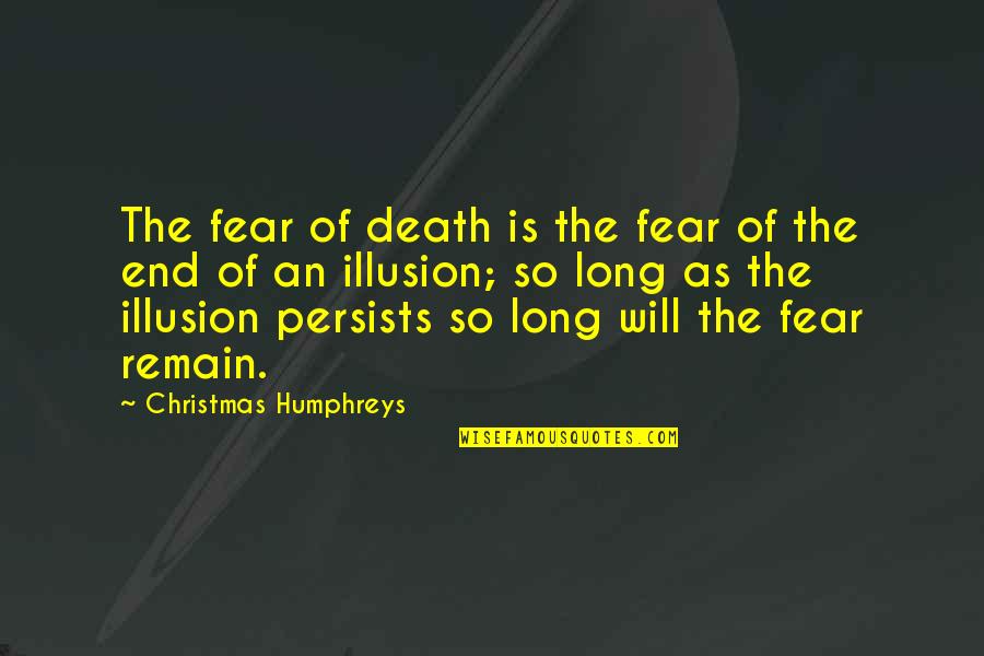 Christmas Humphreys Quotes By Christmas Humphreys: The fear of death is the fear of