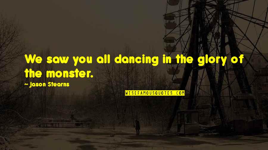 Christmas In Advance Quotes By Jason Stearns: We saw you all dancing in the glory Christmas In Advance Quotes By Jason Stearns: We saw you all dancing in the glory
