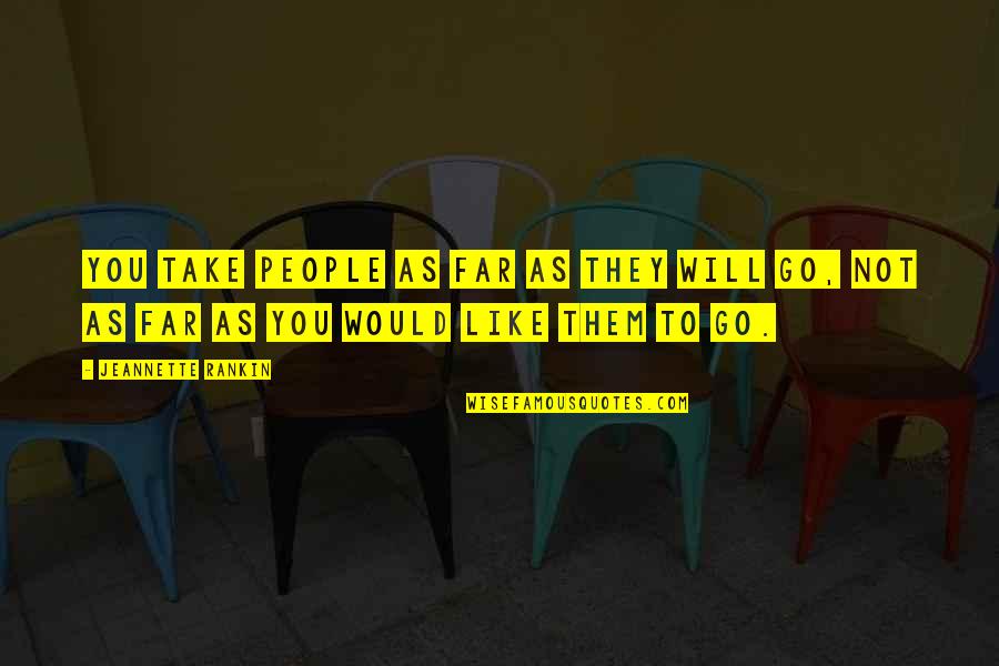 Christmas In Advance Quotes By Jeannette Rankin: You take people as far as they will