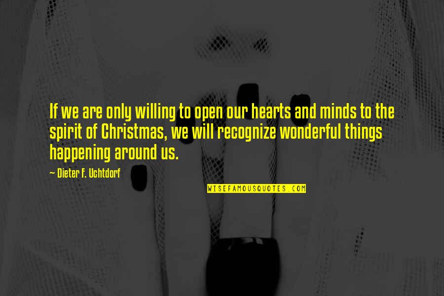 Christmas In Our Hearts Quotes By Dieter F. Uchtdorf: If we are only willing to open our