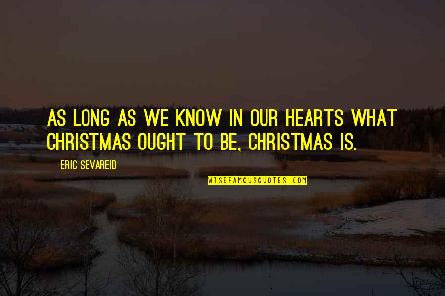 Christmas In Our Hearts Quotes By Eric Sevareid: As long as we know in our hearts