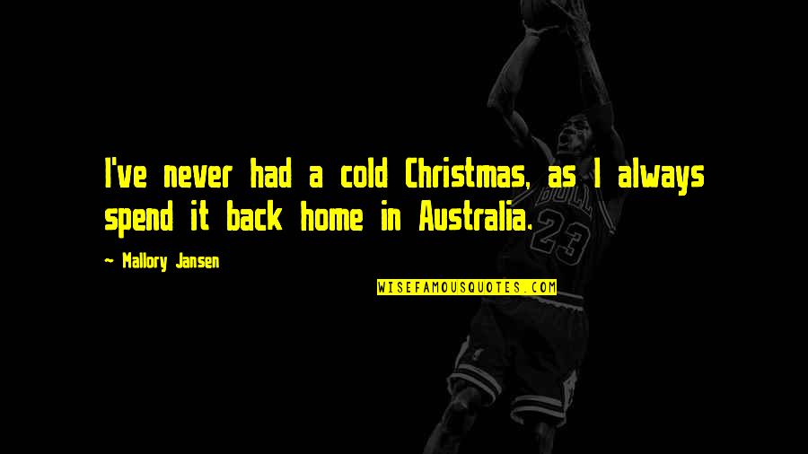 Christmas In Our Home Quotes By Mallory Jansen: I've never had a cold Christmas, as I