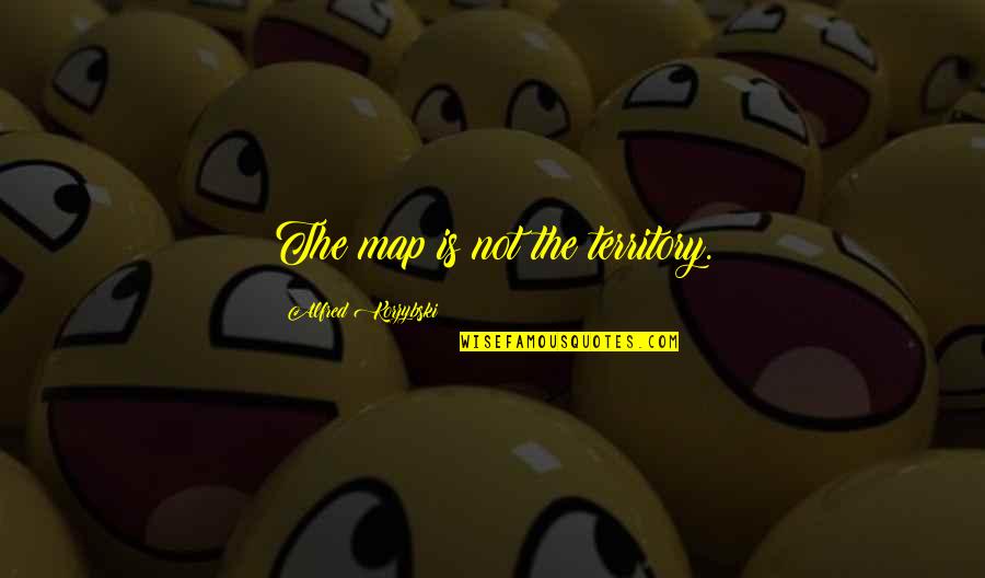 Christmas In Purgatory Quotes By Alfred Korzybski: The map is not the territory.