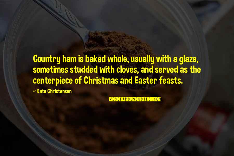 Christmas In The Country Quotes By Kate Christensen: Country ham is baked whole, usually with a