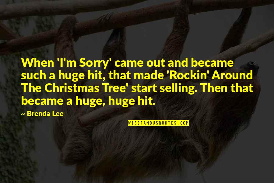 Christmas Is All Around Quotes By Brenda Lee: When 'I'm Sorry' came out and became such