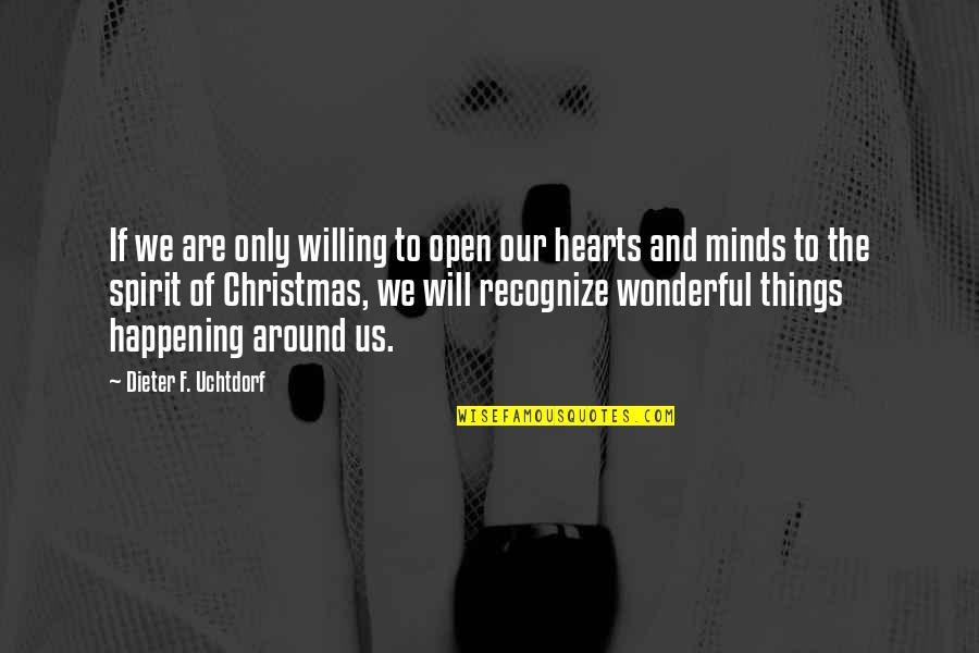 Christmas Is All Around Quotes By Dieter F. Uchtdorf: If we are only willing to open our