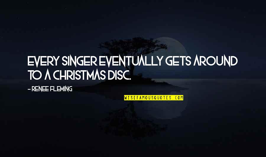 Christmas Is All Around Quotes By Renee Fleming: Every singer eventually gets around to a Christmas