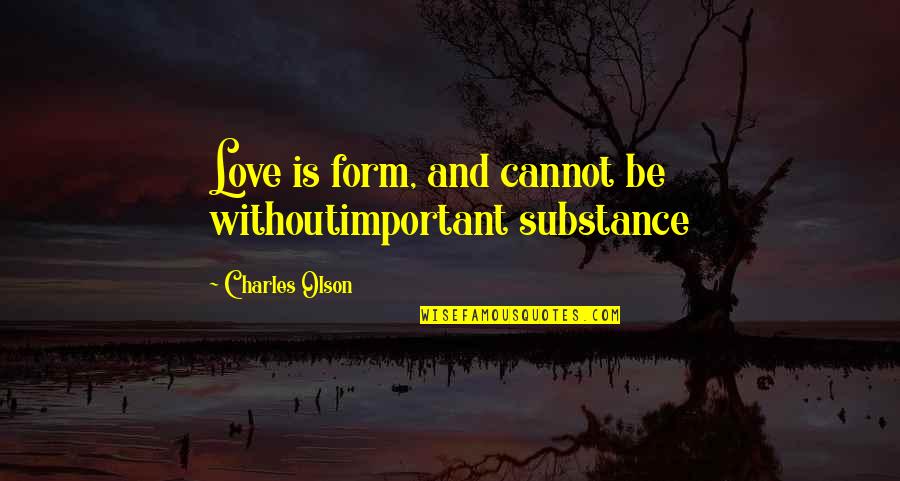 Christmas Is Coming Quotes By Charles Olson: Love is form, and cannot be withoutimportant substance Christmas Is Coming Quotes By Charles Olson: Love is form, and cannot be withoutimportant substance