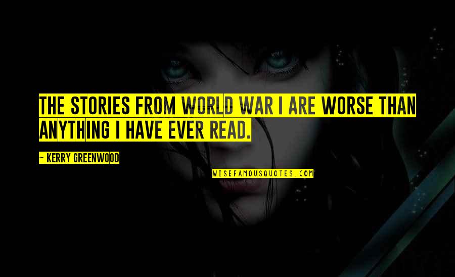 Christmas Is Exhausting Quotes By Kerry Greenwood: The stories from World War I are worse Christmas Is Exhausting Quotes By Kerry Greenwood: The stories from World War I are worse