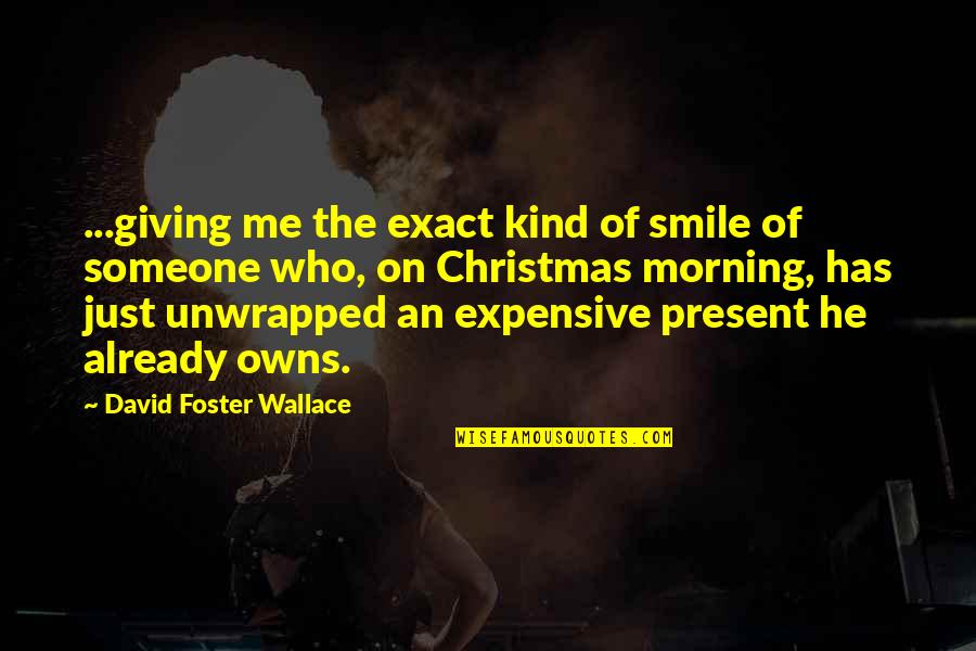 Christmas Is For Giving Quotes By David Foster Wallace: ...giving me the exact kind of smile of