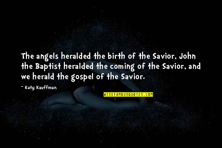 Christmas Is For Jesus Quotes By Katy Kauffman: The angels heralded the birth of the Savior,
