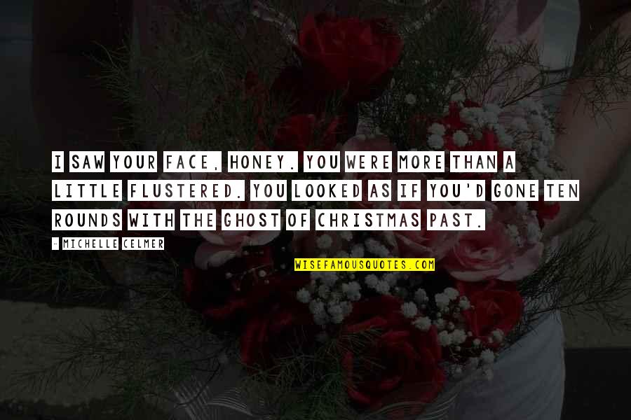 Christmas Is Gone Quotes By Michelle Celmer: I saw your face, honey. You were more