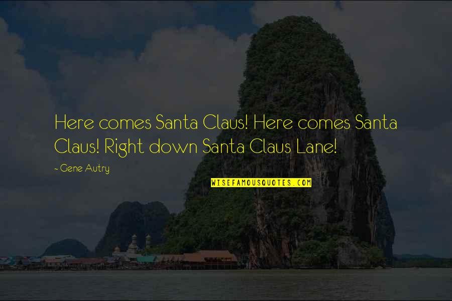 Christmas Is Here Quotes By Gene Autry: Here comes Santa Claus! Here comes Santa Claus!