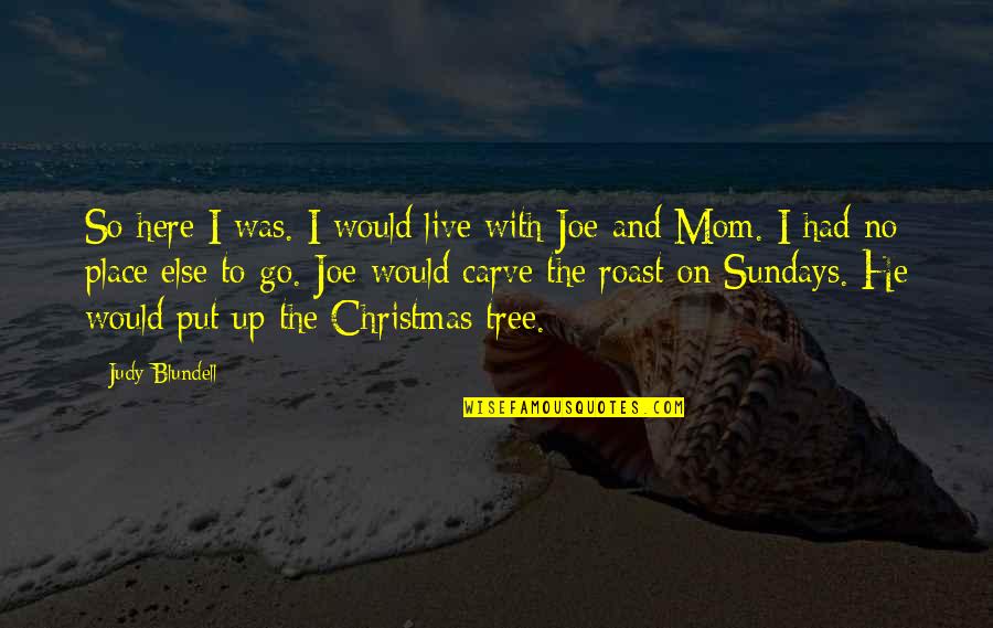 Christmas Is Here Quotes By Judy Blundell: So here I was. I would live with Christmas Is Here Quotes By Judy Blundell: So here I was. I would live with