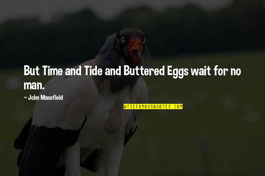 Christmas Is Time For Quotes By John Masefield: But Time and Tide and Buttered Eggs wait