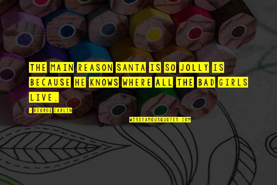 Christmas Jolly Quotes By George Carlin: The main reason Santa is so jolly is