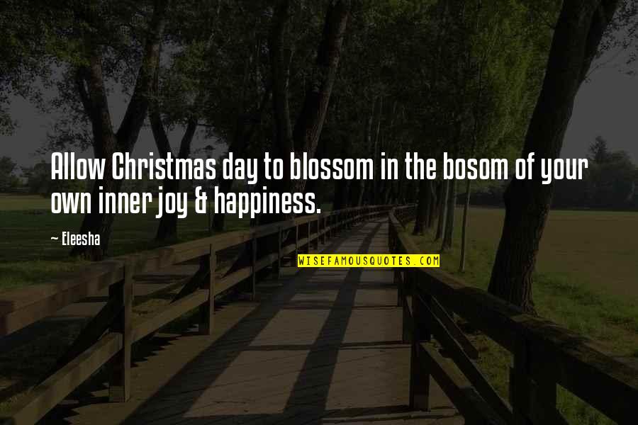 Christmas Joy Quotes By Eleesha: Allow Christmas day to blossom in the bosom