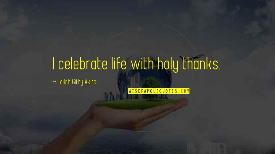 Christmas Joy Quotes By Lailah Gifty Akita: I celebrate life with holy thanks.