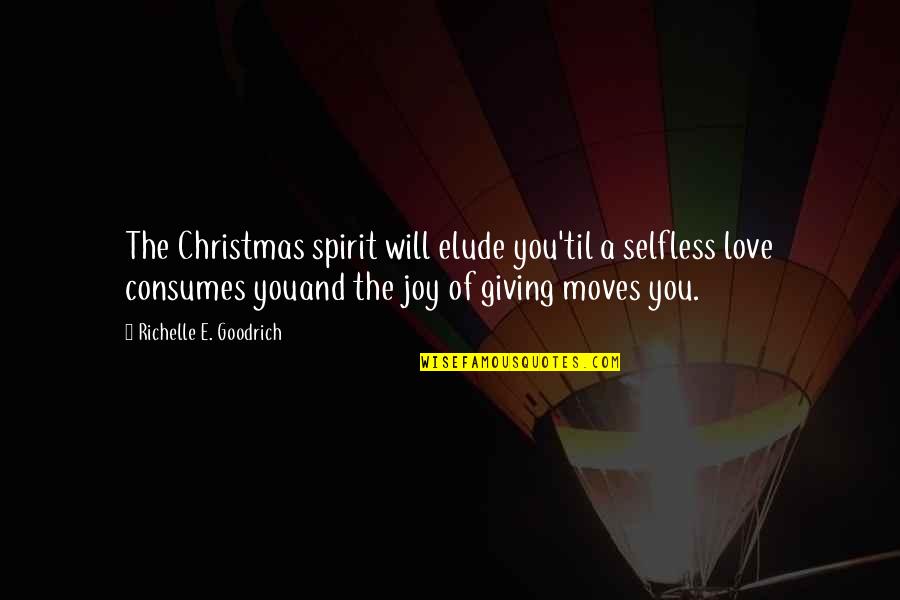 Christmas Joy Quotes By Richelle E. Goodrich: The Christmas spirit will elude you'til a selfless