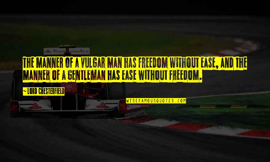 Christmas Let It Snow Quotes By Lord Chesterfield: The manner of a vulgar man has freedom