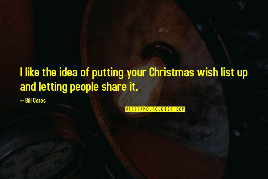Christmas List Quotes By Bill Gates: I like the idea of putting your Christmas