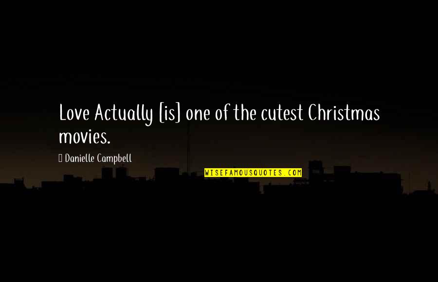 Christmas Love Quotes By Danielle Campbell: Love Actually [is] one of the cutest Christmas