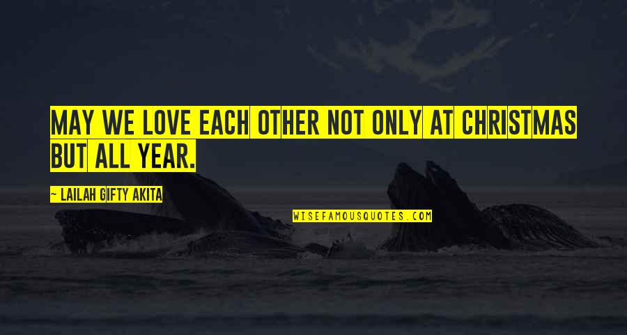 Christmas Love Quotes By Lailah Gifty Akita: May we love each other not only at