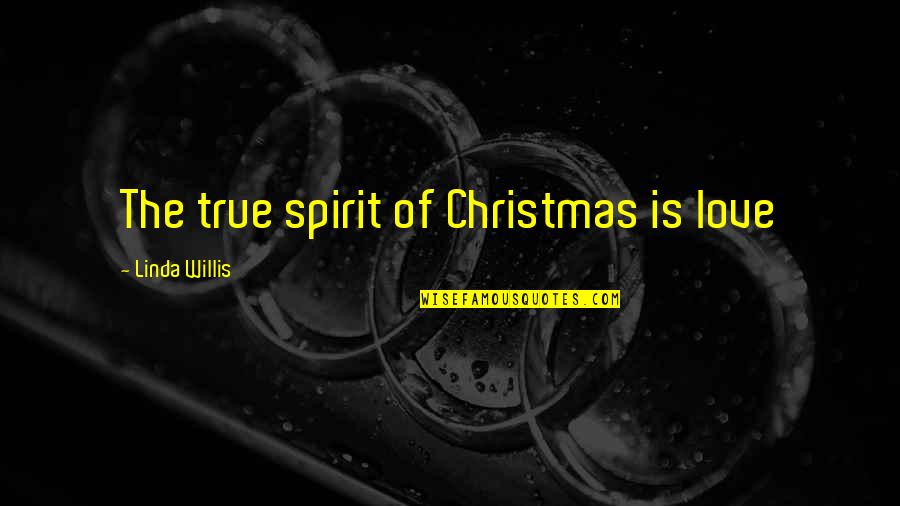 Christmas Love Quotes By Linda Willis: The true spirit of Christmas is love