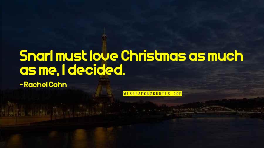 Christmas Love Quotes By Rachel Cohn: Snarl must love Christmas as much as me,