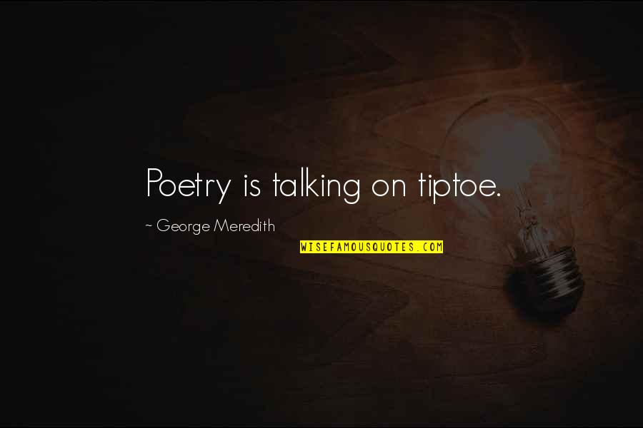 Christmas Magic Quotes By George Meredith: Poetry is talking on tiptoe.