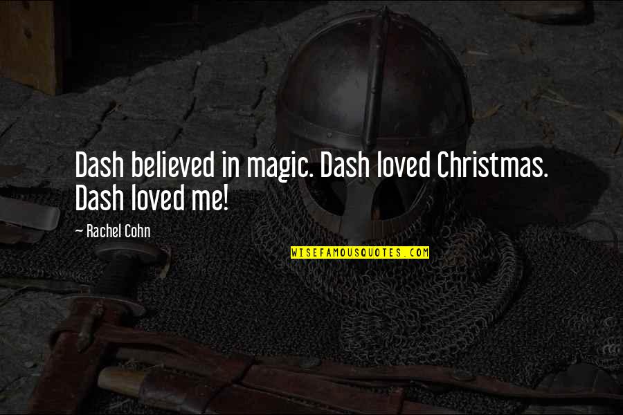 Christmas Magic Quotes By Rachel Cohn: Dash believed in magic. Dash loved Christmas. Dash