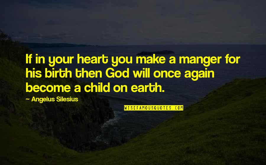 Christmas Manger Quotes By Angelus Silesius: If in your heart you make a manger